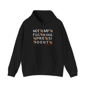 Not My Fucking President Hoodie